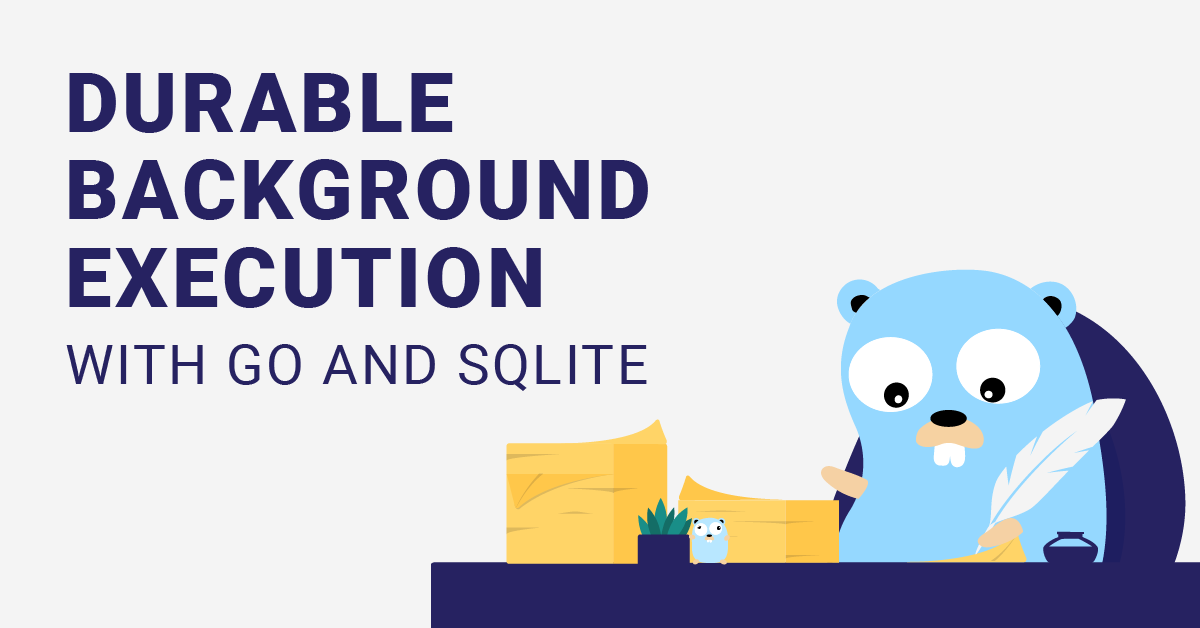 Durable Background Execution with Go and SQLite