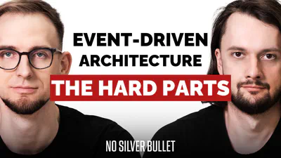Event Driven Architecture: The Hard Parts
